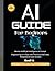 AI Guide for Beginners: How...