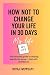 How Not to Change Your Life...