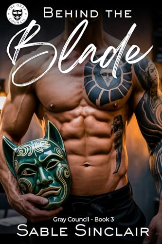 Behind the Blade: Tortured Anti-Hero Enemies to Lovers Romance (Gray Council Book 3) (The Gray Council)