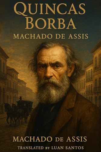 Quincas Borba: A Classic Brazilian Novel of Madness, Fortune, and Fate