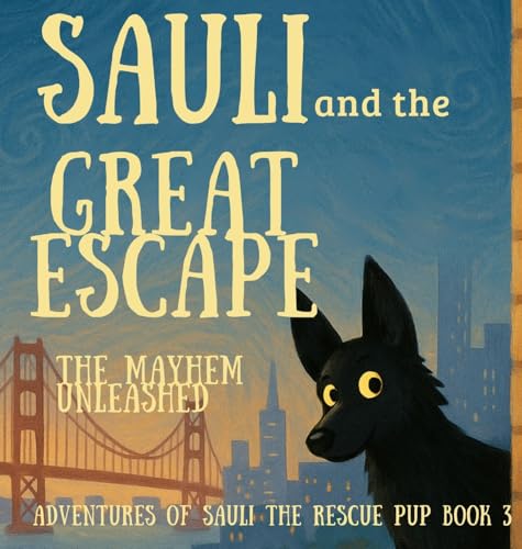 Sauli and the Great Escape: The Mayhem Unleashed (Adventures of Sauli the Rescue Pup)