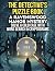 The Detective's Puzzle Book: A Ravenswood Manor Mystery: Solve a Cold Case with Large Print Word Search & Cryptograms | A Brain Game Activity Book for Adults & Seniors (Solve It Yourself Mysteries)