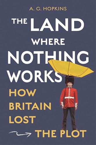 The Land Where Nothing Works: How Britain Lost the Plot (Kindle Edition)