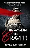 The Woman She Craved by Sophia-Rose Johnson