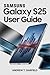 SAMSUNG GLALAXY S25 USER GUIDE by Andrew Garfield