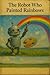 The Robot Who Painted Rainb...