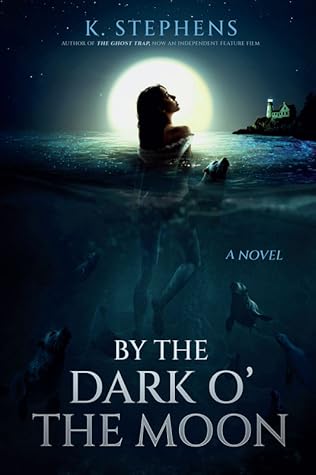 By the Dark o' the Moon by K. Stephens