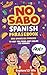 No Sabo Spanish Phrasebook: 800 Spanglish Phrases to Keep You From Just Smiling and Nodding