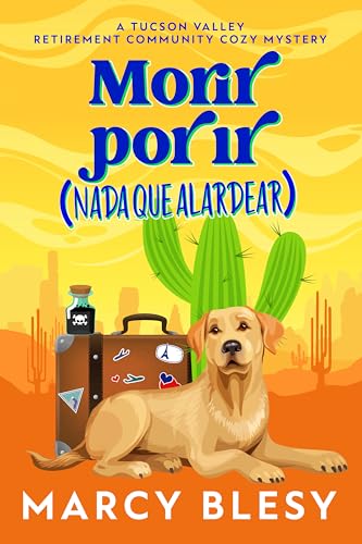 Morir por ir: Nada que alardear (Un cozy mystery de la residencia de jubilados de Tucson Valley nº 1) (Spanish Edition)