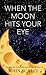 When the Moon Hits Your Eye