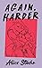 Again, Harder by Alice Stoehr