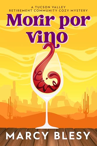 Morir por vino (Un cozy mystery de la residencia de jubilados de Tucson Valley nº 2) (Spanish Edition)