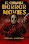 50 Greatest Horror Movies: 50 Screams - 50 Nightmares (Top Collection Books Book 5)