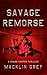 Savage Remorse by Macklin Grey
