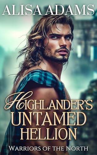 Highlander’s Untamed Hellion: A Scottish Medieval Historical Romance (Warriors of the North Book 2)