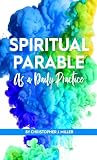Spiritual Parable As A Daily Practice: Modern Stories for the Spiritually Curious