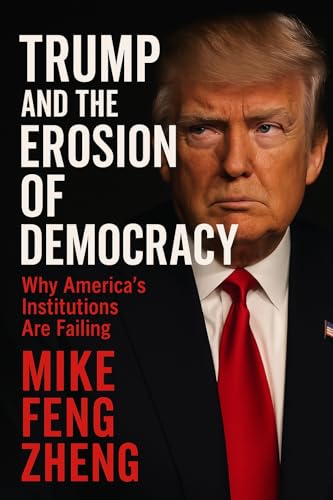 Trump And The Erosion of Democracy: Why America's Institutions Are Failing (Kindle Edition)