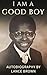 I'm A Good Boy: Autobiograp...