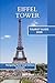 Eiffel Tower Tourist Guide 2025: Navigating Paris’ most famous landmark