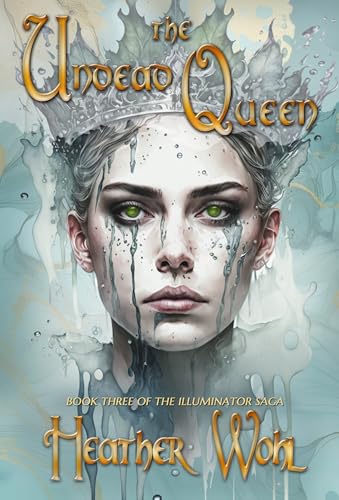 The Undead Queen: Book Three of the Illuminator Saga (Kindle Edition)