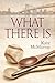 What There Is