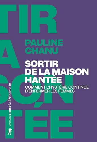 Sortir de la maison hantée: Comment l'hystérie continue d'enfermer les femmes (Kindle Edition)