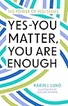 Yes-YOU Matter, YOU Are Enough (The Power of You Series)