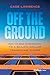 Off the Ground: From the Br...