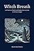 Witch Breath: A Grimoire of...