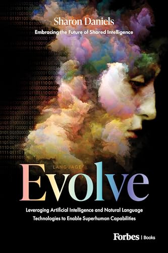 Evolve: Leveraging Artificial Intelligence and Natural Language Technologies to Enable Superhuman Capabilities (Kindle Edition)