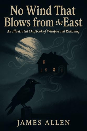 No Wind That Blows from the East: An Illustrated Chapbook of Whispers and Reckoning (Kindle Edition)