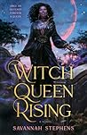 Witch Queen Rising by Savannah Stephens