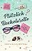 Plötzlich Bachelorette: Ein...