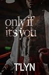 Ony If It's You