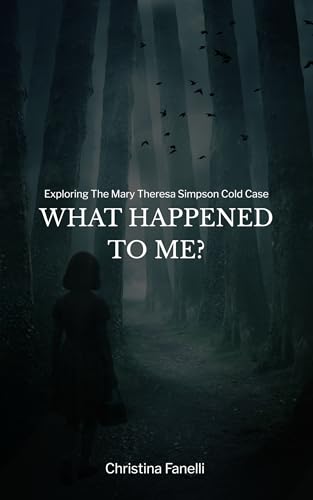 WHAT HAPPENED TO ME?: Exploring the Mary Theresa Simpson Cold Case (Kindle Edition)
