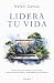 Lidera tu vida (Spanish Edition)
