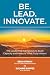 Be. Lead. Innovate: The Lea...