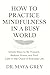How to Practice Mindfulness...