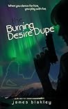 The Burning Desire Dupe by James Blakley