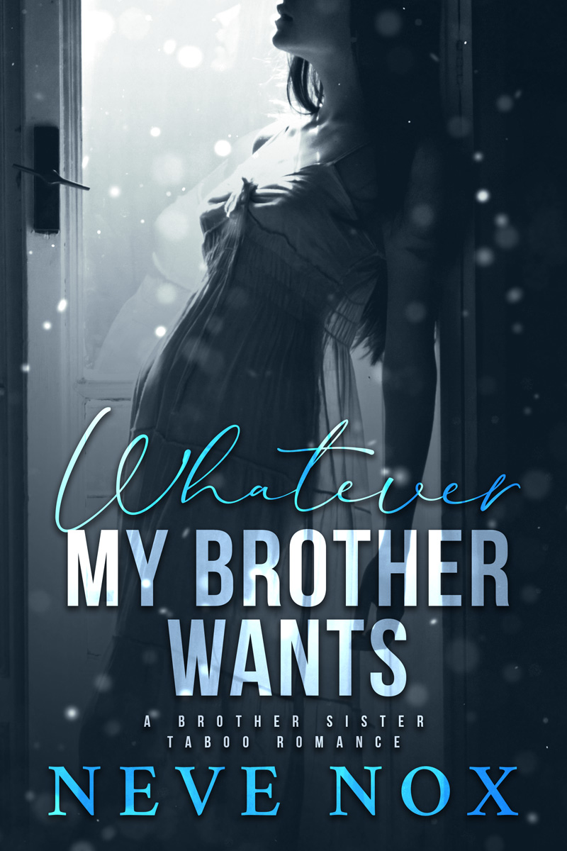 Whatever My Brother Wants: A Brother Sister Taboo Romance (ebook)