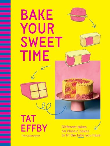 Bake Your Sweet Time: Different takes on classic bakes to fit the time you have (Hardcover)