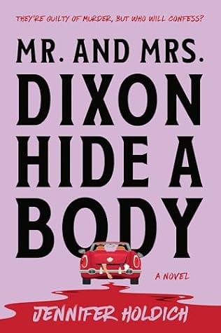 Mr. and Mrs. Dixon Hide a Body by Jennifer Holdich