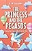 The Princess and the Pegasus (A Fairy Tale Chapter Book Series for Kids, 3)
