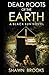 Dead Roots of the Earth by Shawn Brooks