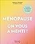 Ménopause : on vous a menti...