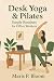 Desk Yoga & Pilates by Maris P. Bloom
