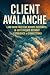 Client Avalanche: Land Your First Five Remote Contracts in Just 30 Days Without Experience or Connections