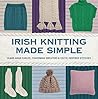 Irish Knitting Made Simple: Learn Aran Cables, Fisherman Sweaters & Celtic-Inspired Stitches
