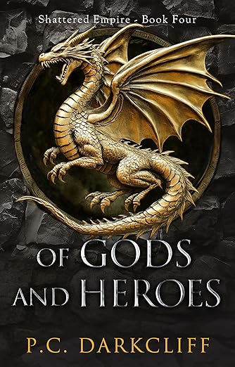 Of Gods and Heroes: Epic Fantasy (Book 4 of the Complete Shattered Empire Saga)