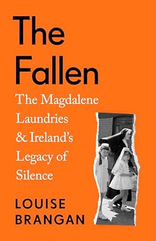 The Fallen: The Magdalene Laundries and Ireland's Legacy of Silence